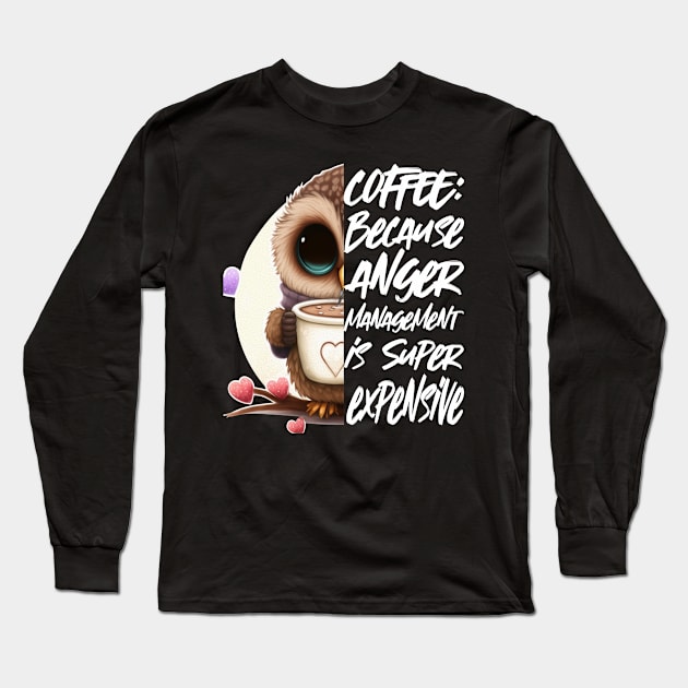 Coffee and Anger Management- Funny Coffee Quote, Coffee Long Sleeve T-Shirt by Crimson Leo Designs